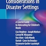 Pediatric Considerations in Disaster Settings: A Concise Guide to Advocating for Children