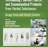 Formulating Pharma-, Nutra-, and Cosmeceutical Products from Herbal Substances: Dosage Forms and Delivery Systems 1st Edition