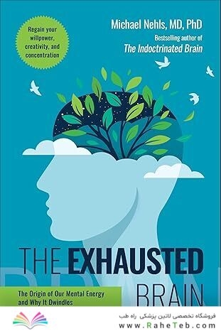 The Exhausted Brain: The Origin of Our Mental Energy and Why It Dwindles