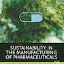 Sustainability in the Manufacturing of Pharmaceuticals 1st Edition