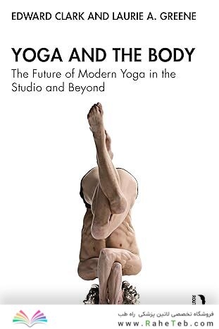Yoga and the Body: The Future of Modern Yoga in the Studio and Beyond 1st Edition