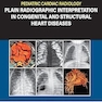 Pediatric Cardiac Radiology Plain Radiographic Interpretation in Congenital and Structural Heart Diseases