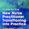Guide for the New Nurse Practitioner Transitioning into Practice 1st Edition