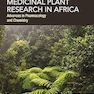 Medicinal Plant Research in Africa: Advances in Pharmacology and Chemistry 2nd Edition