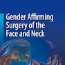 Gender Affirming Surgery of the Face and Neck