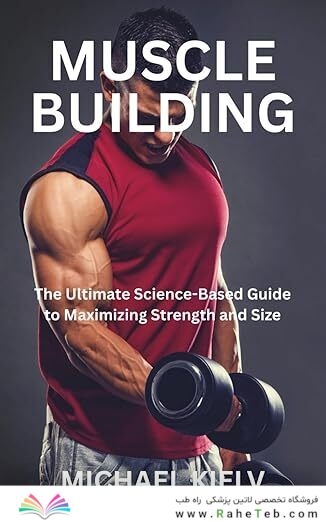 MUSCLE BUILDING: The Ultimate Science-Based Guide to Maximizing Strength and Size