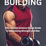 MUSCLE BUILDING: The Ultimate Science-Based Guide to Maximizing Strength and Size