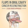 Local and Regional Flaps in Oral Cavity Cancer Reconstruction: A case-based approach 1st Edition